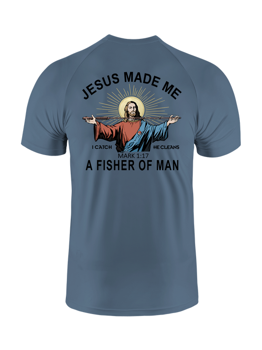 Jesus Made Me a Fisher of Men UPF Tee