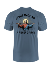 Jesus Made Me a Fisher of Men UPF Tee