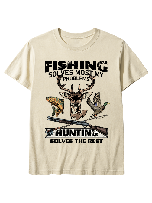 Fishing Solves Most My Problems Hunting Solves The Rest Unisex Classic Cotton Tee