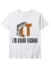 I'm Going Fishing Humor Unisex Classic Cotton Tee