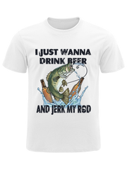 I Just Wanna Drink Beer and Jerk My Rod Unisex Classic Cotton Tee