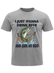 I Just Wanna Drink Beer and Jerk My Rod Unisex Classic Cotton Tee