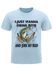 I Just Wanna Drink Beer and Jerk My Rod Unisex Classic Cotton Tee