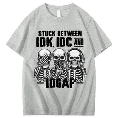 Stuck Between IDK, IDC And IDGAF T-Shirt