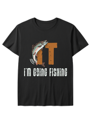 I'm Going Fishing Humor Unisex Classic Cotton Tee