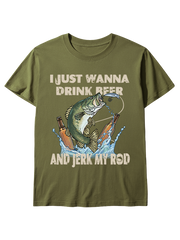I Just Wanna Drink Beer and Jerk My Rod Unisex Classic Cotton Tee