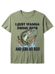 I Just Wanna Drink Beer and Jerk My Rod Unisex Classic Cotton Tee