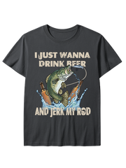 I Just Wanna Drink Beer and Jerk My Rod Unisex Classic Cotton Tee