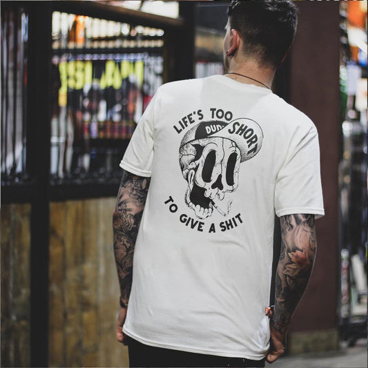 LIFE’S TOO SHORT TO GIVE A SHIT Funny Skull Print T-shirt